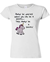 Always Be Yourself Unless You Can Be A Unicorn Funny Slogan Ladies