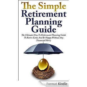 The Simple Retirement Planning Guide: The Ultimate How To Retirement